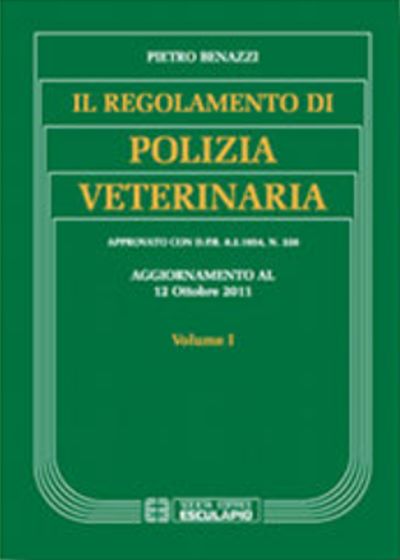 Aggiornamento del Regolamento di Polizia Veterinaria - Volume 1 Aggiornato al 12 Ottobre 2011